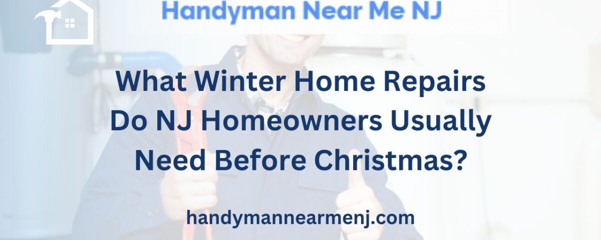 What Winter Home Repairs Do NJ Homeowners Usually Need Before Christmas
