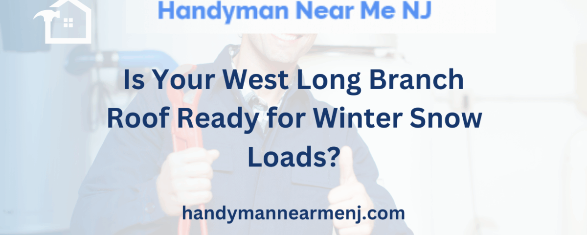 Is Your West Long Branch Roof Ready for Winter Snow Loads