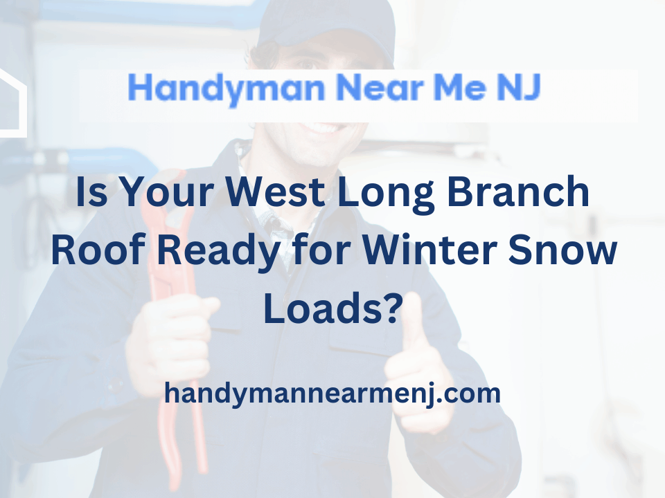 Is Your West Long Branch Roof Ready for Winter Snow Loads